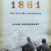 1861: The Civil War Awakening by Adam Goodheart